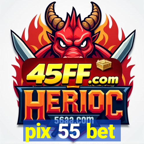 pix 55 bet